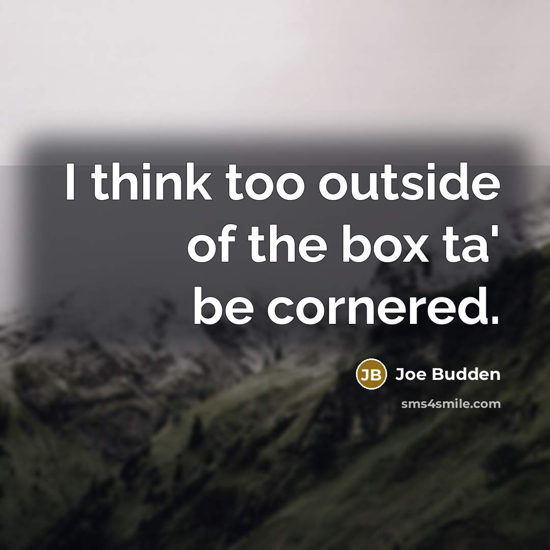 “I think too outside of the box ta' be cornered.” quote by Joe Budden
