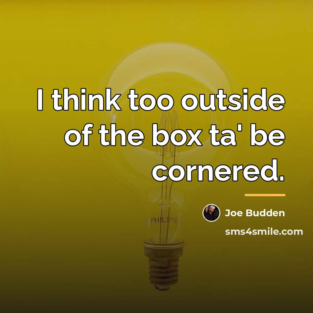 “I think too outside of the box ta' be cornered.…” quote by Joe Budden