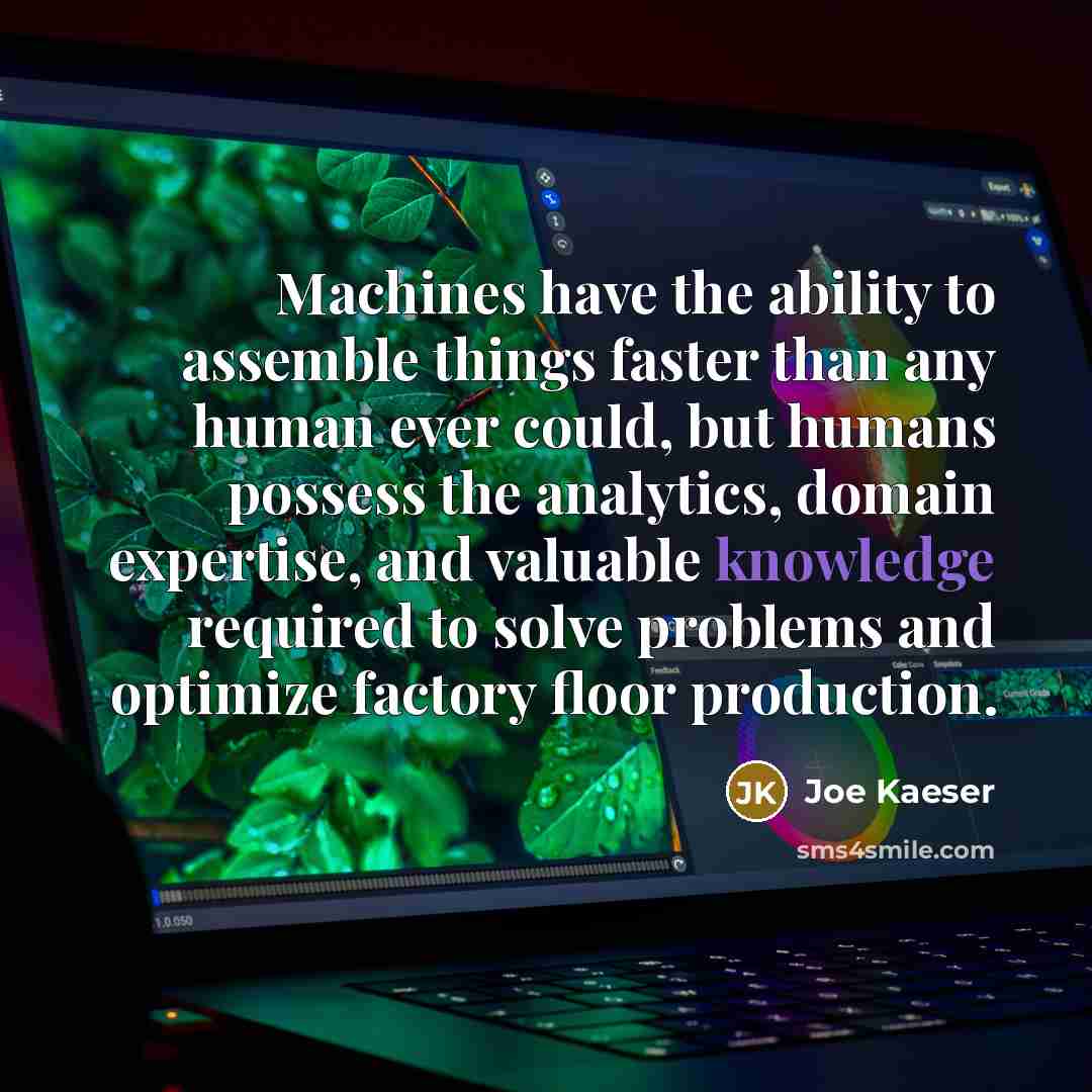 “Machines have the ability to assemble things faster than any…” quote by Joe Kaeser