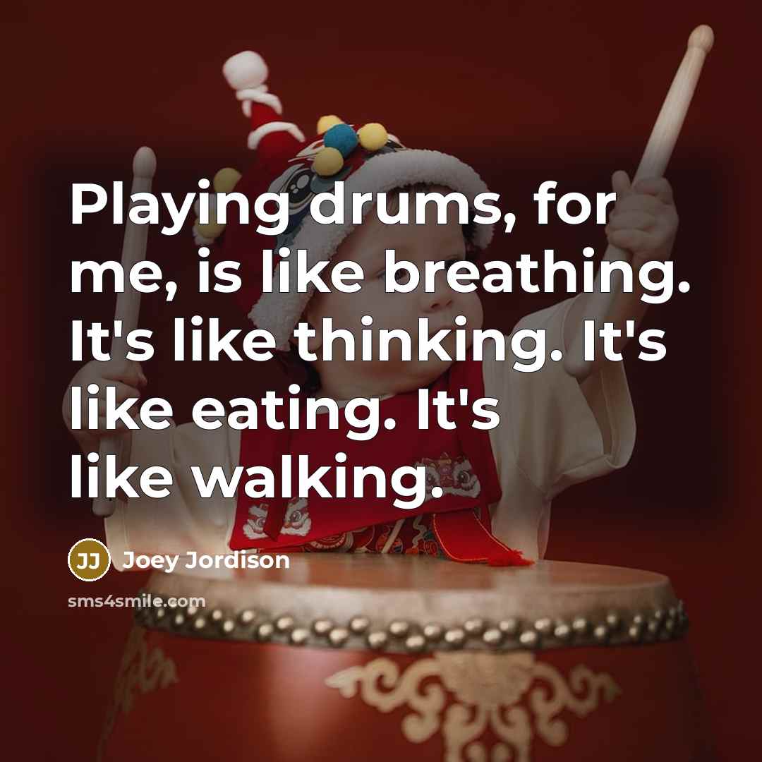 “Playing drums, for me, is like breathing. It's like thinking.…” quote by Joey Jordison