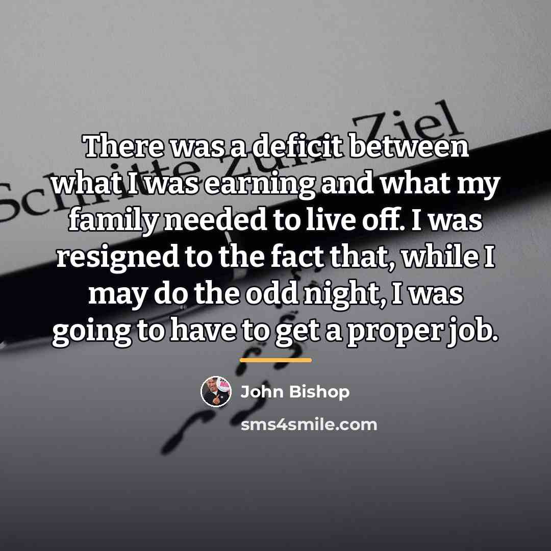 “There was a deficit between what I was earning and…” quote by John Bishop