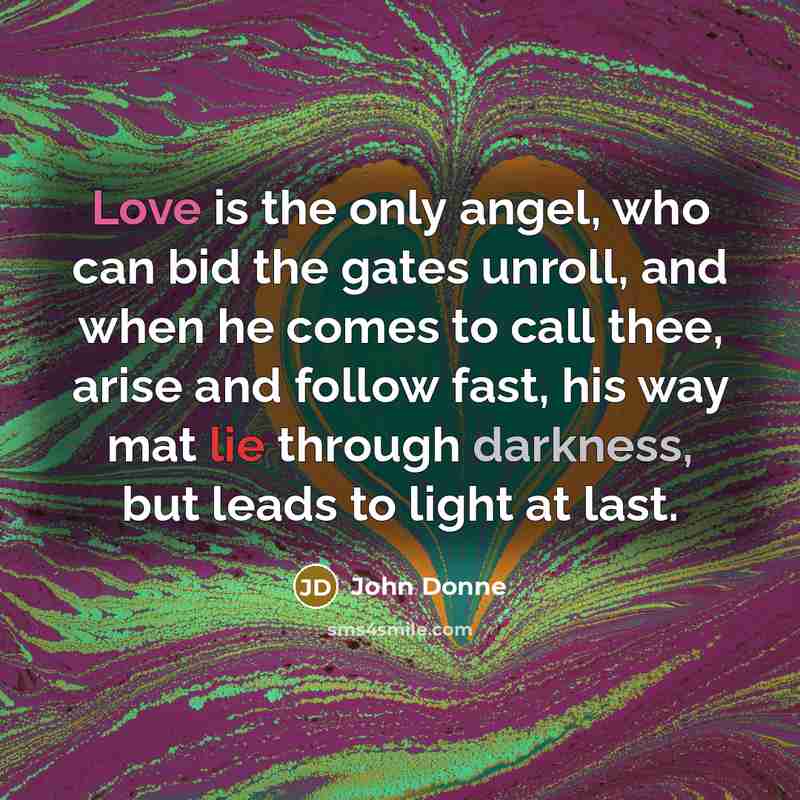 “Love is the only angel, who can bid the gates…” quote by John Donne