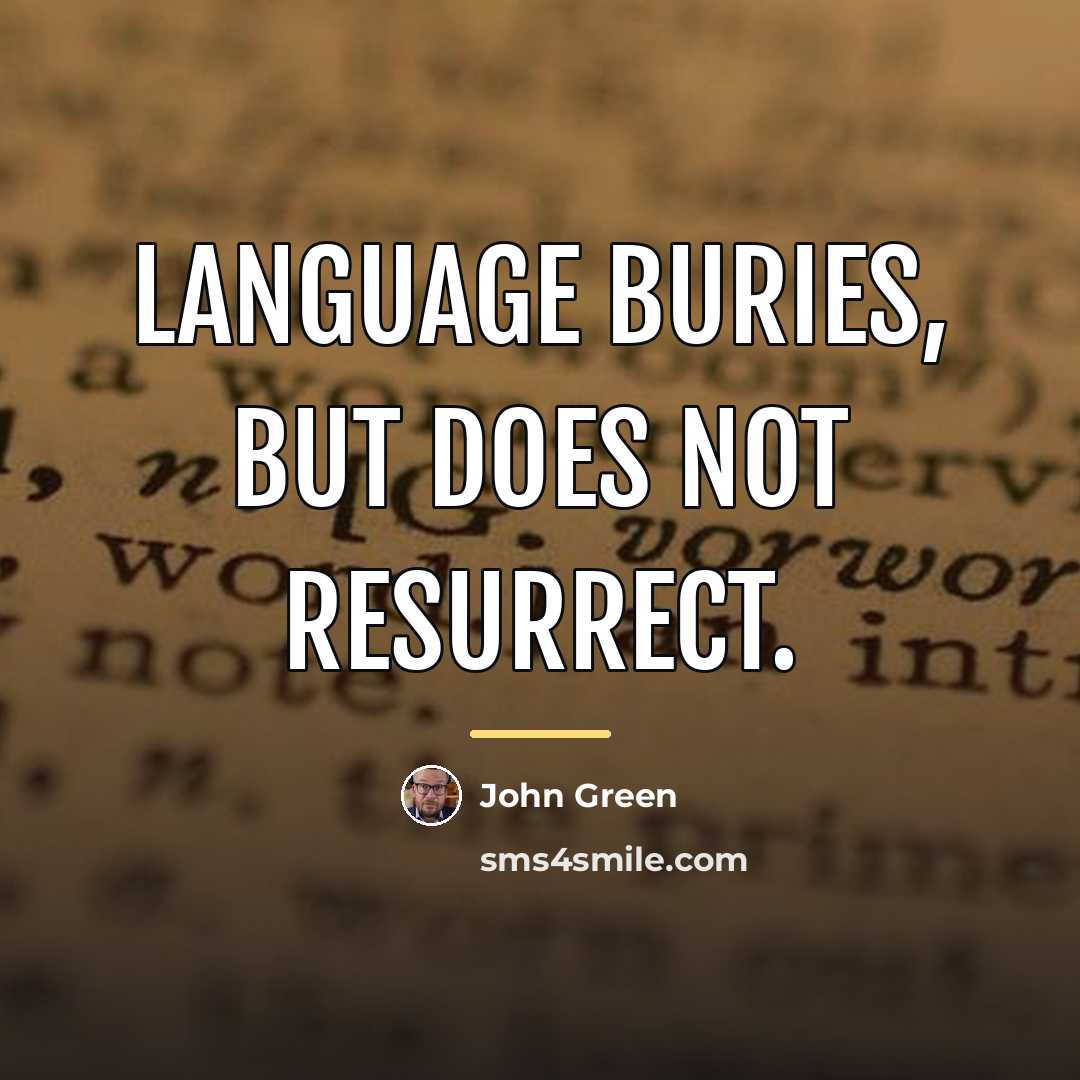 “Language buries, but does not resurrect.…” quote by John Green