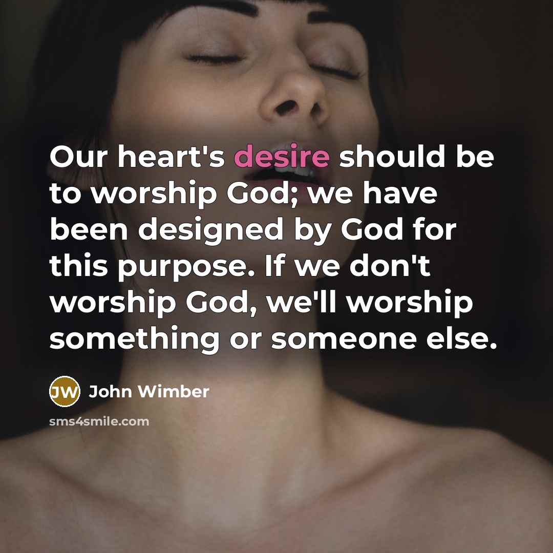 “Our heart's desire should be to worship God; we have…” quote by John Wimber