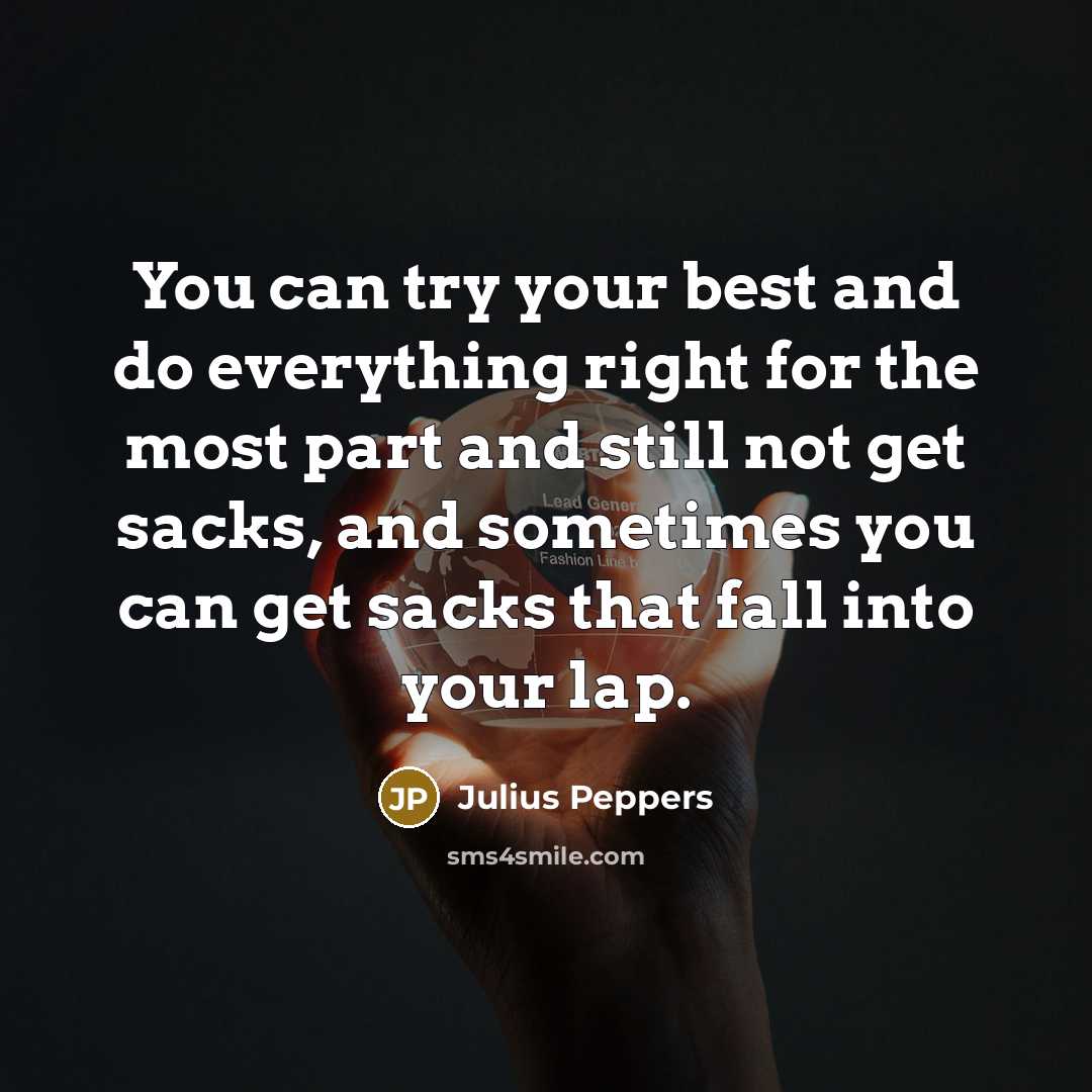 “You can try your best and do everything right for…” quote by Julius Peppers