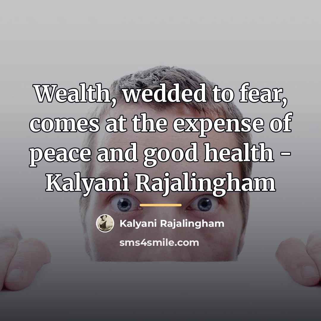 “Wealth, wedded to fear, comes at the expense of peace…” quote by Kalyani Rajalingham