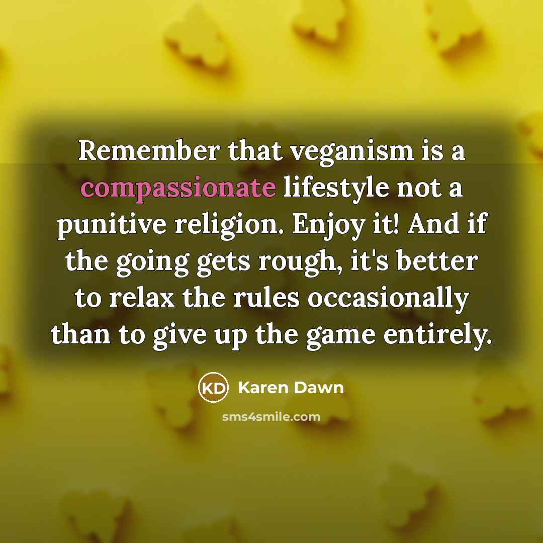 “Remember that veganism is a compassionate lifestyle not a punitive…” quote by Karen Dawn