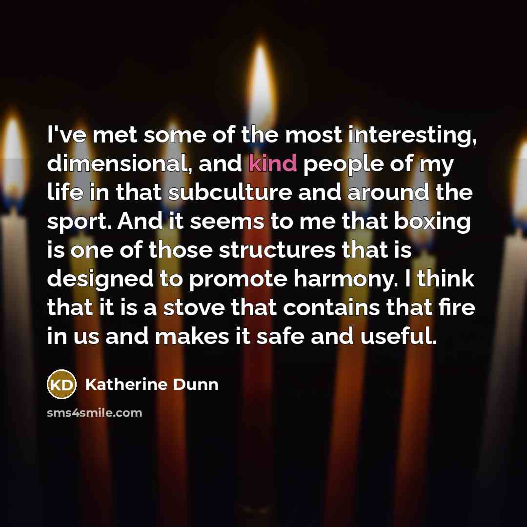 “I've met some of the most interesting, dimensional, and kind…” quote by Katherine Dunn