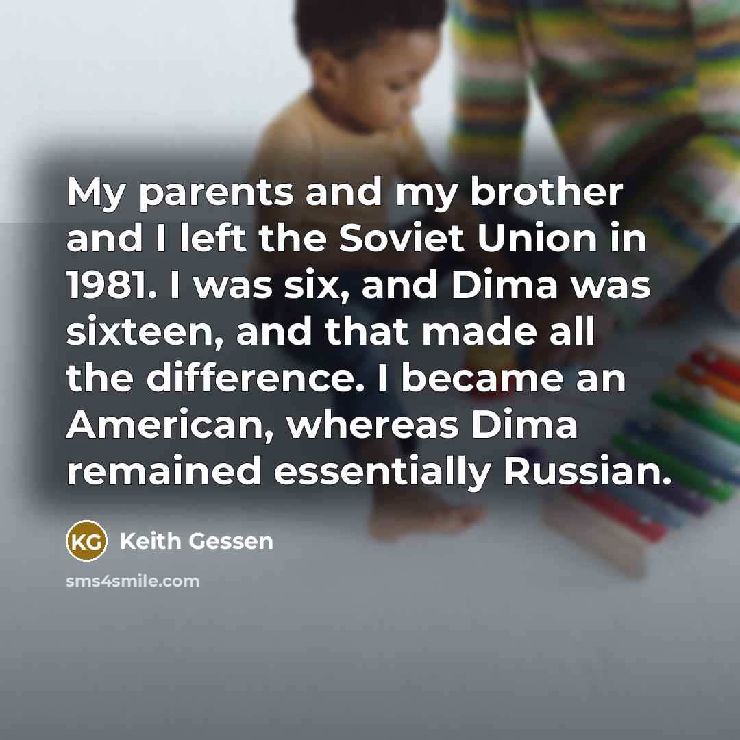 “My parents and my brother and I left the Soviet…” quote by Keith Gessen