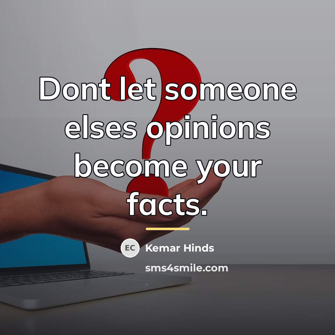 “Dont let someone elses opinions become your facts.…” quote by Kemar Hinds