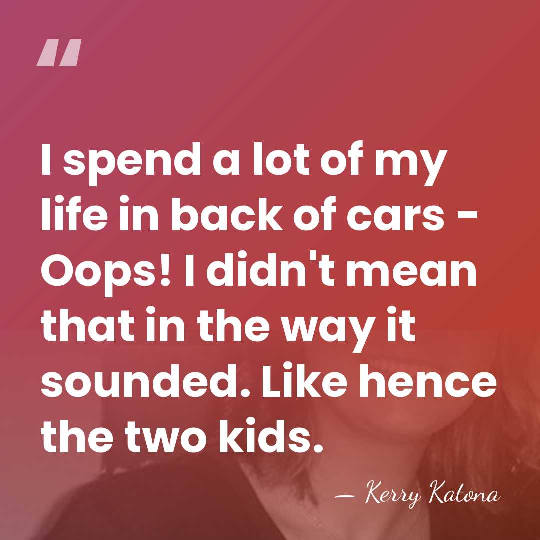 I spend a lot of my life in back of cars -&hellip; - Kerry Katona