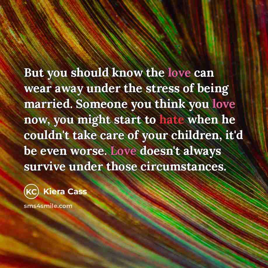 “But you should know the love can wear away under…” quote by Kiera Cass