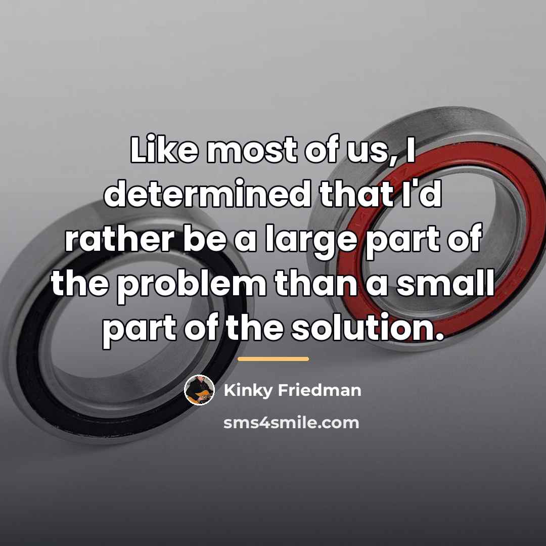 “Like most of us, I determined that I'd rather be…” quote by Kinky Friedman