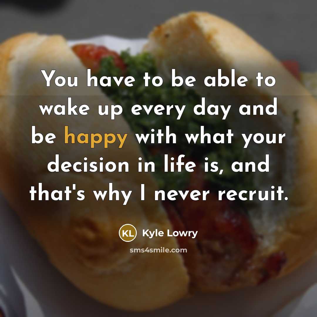 “You have to be able to wake up every day…” quote by Kyle Lowry