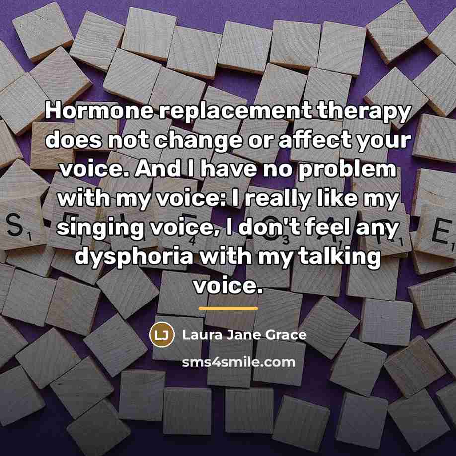 “Hormone replacement therapy does not change or affect your voice.…” quote by Laura Jane Grace