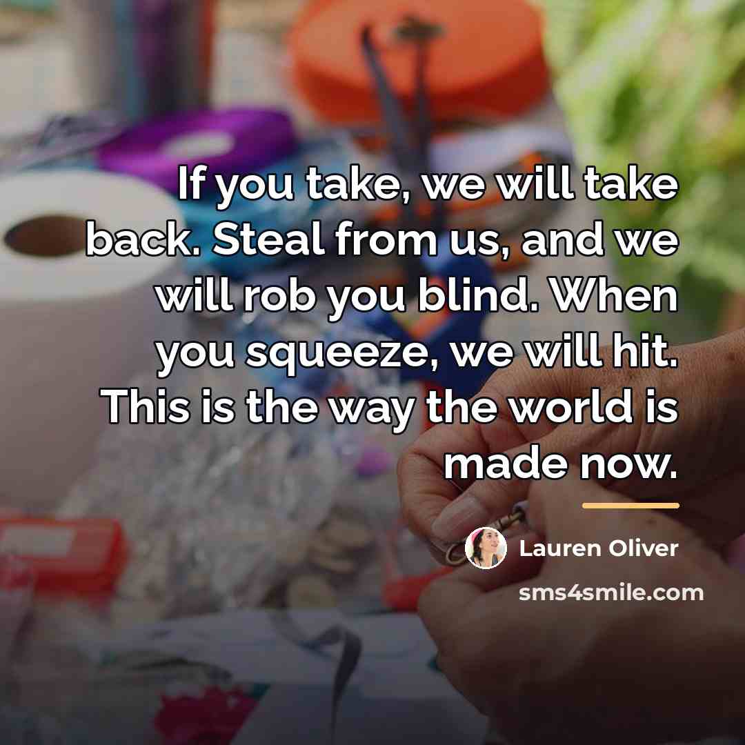 “If you take, we will take back. Steal from us,…” quote by Lauren Oliver