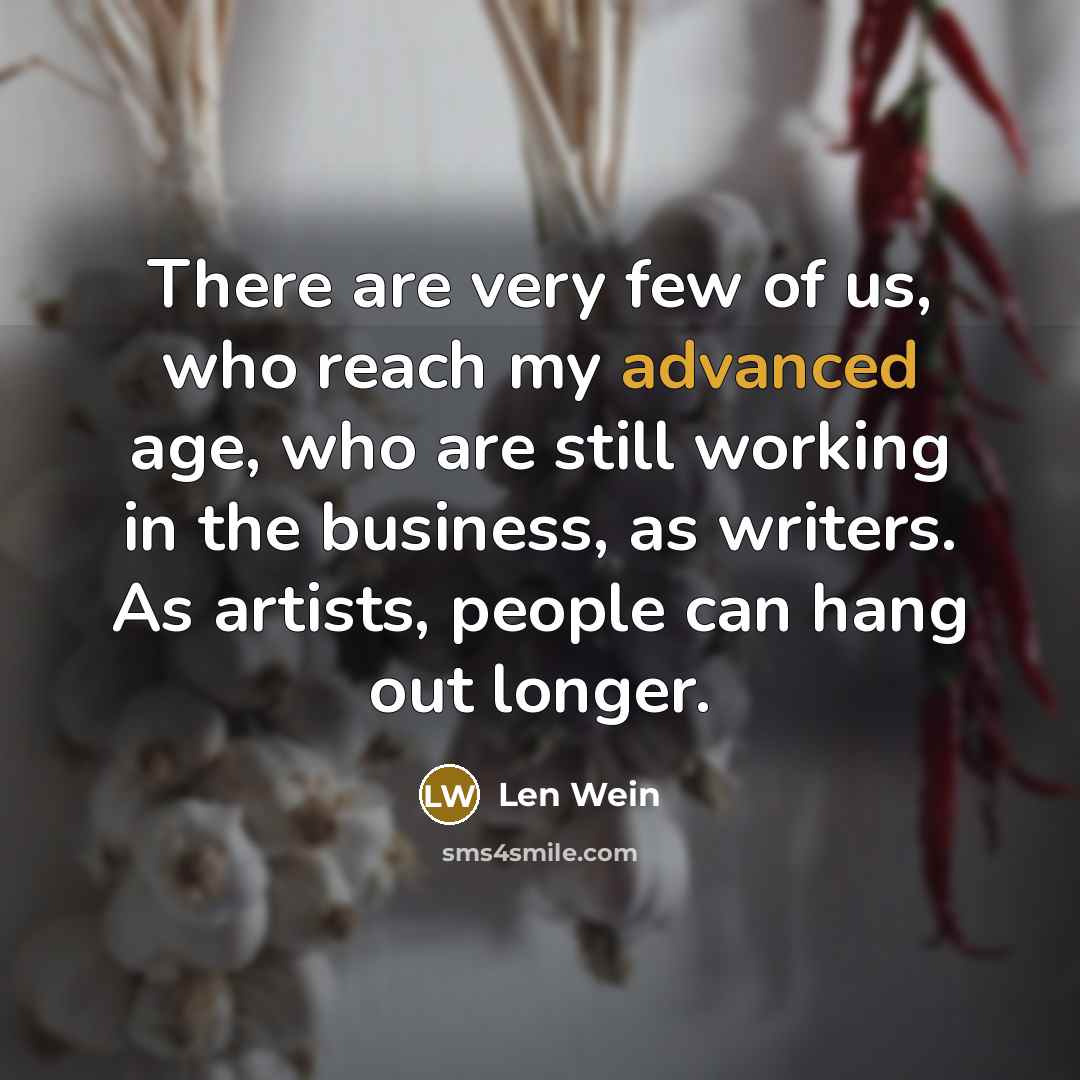 “There are very few of us, who reach my advanced…” quote by Len Wein