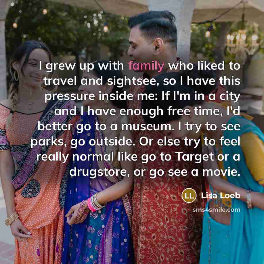 “I grew up with family who liked to travel and…” quote by Lisa Loeb