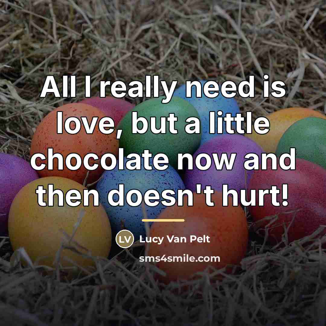 “All I really need is love, but a little chocolate…” quote by Anonymous