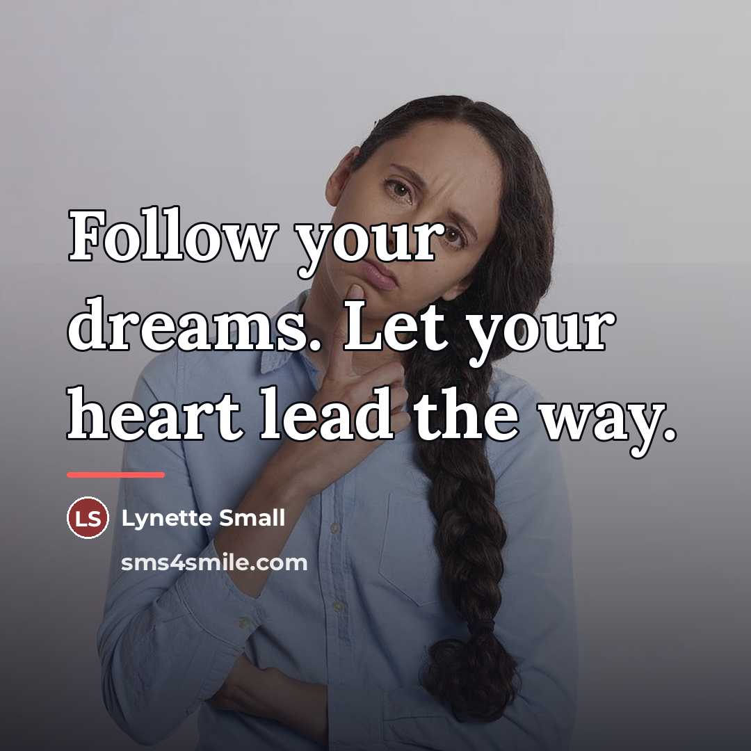 “Follow your dreams. Let your heart lead the way.…” quote by Lynette Small