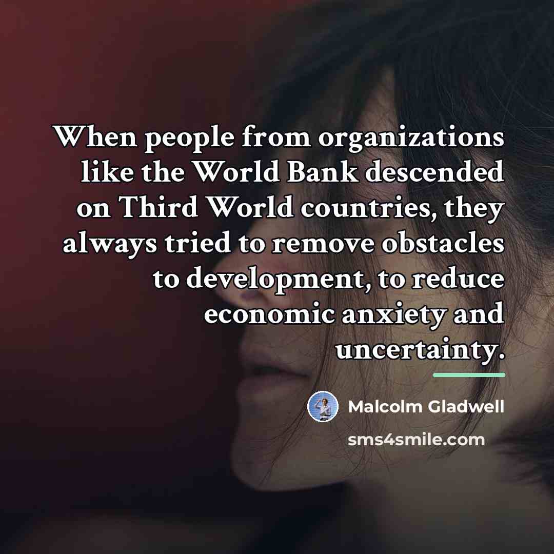 “When people from organizations like the World Bank descended on…” quote by Malcolm Gladwell