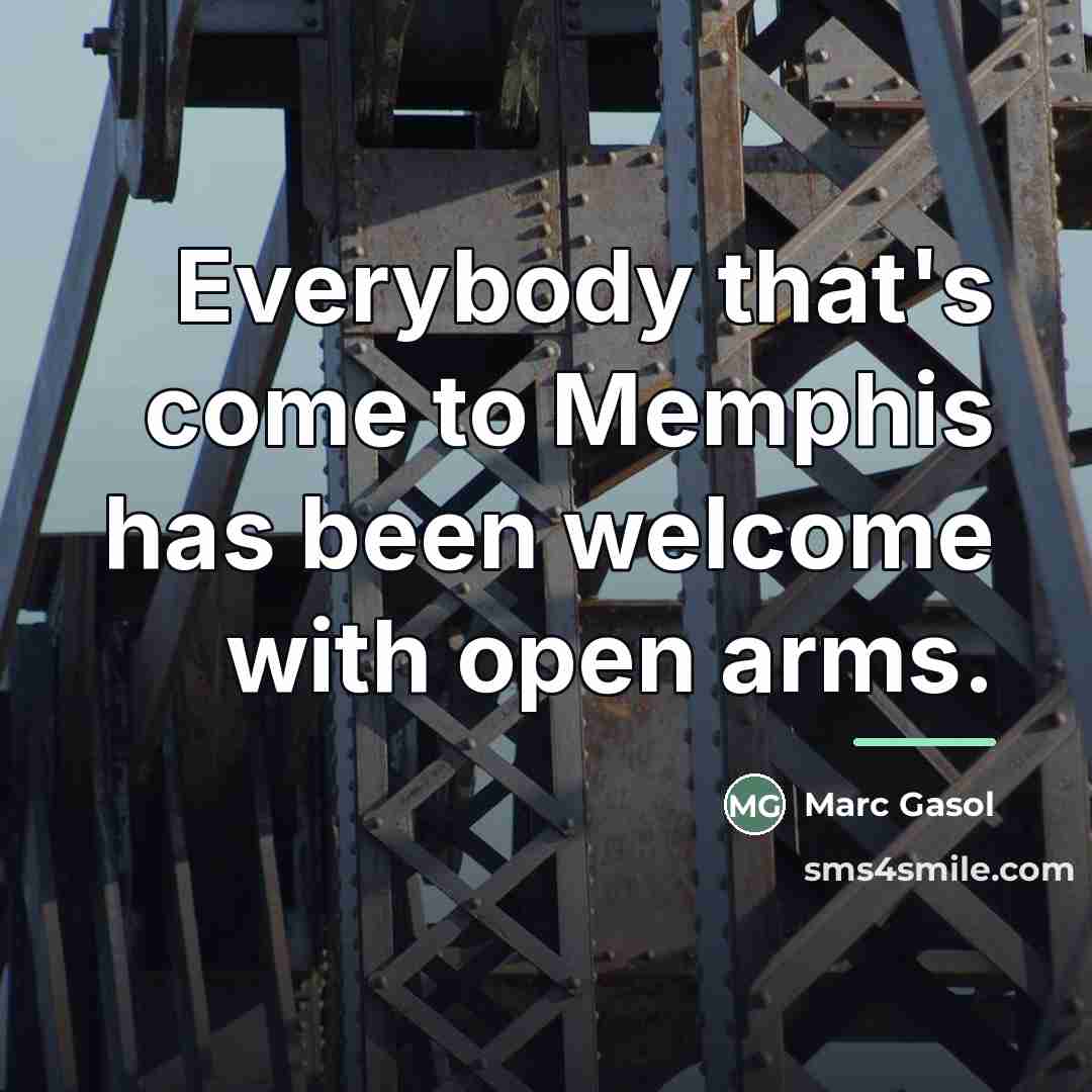 “Everybody that's come to Memphis has been welcome with open…” quote by Marc Gasol
