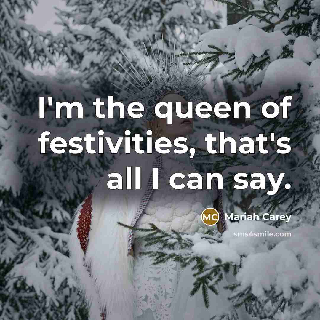 “I'm the queen of festivities, that's all I can say.…” quote by Mariah Carey