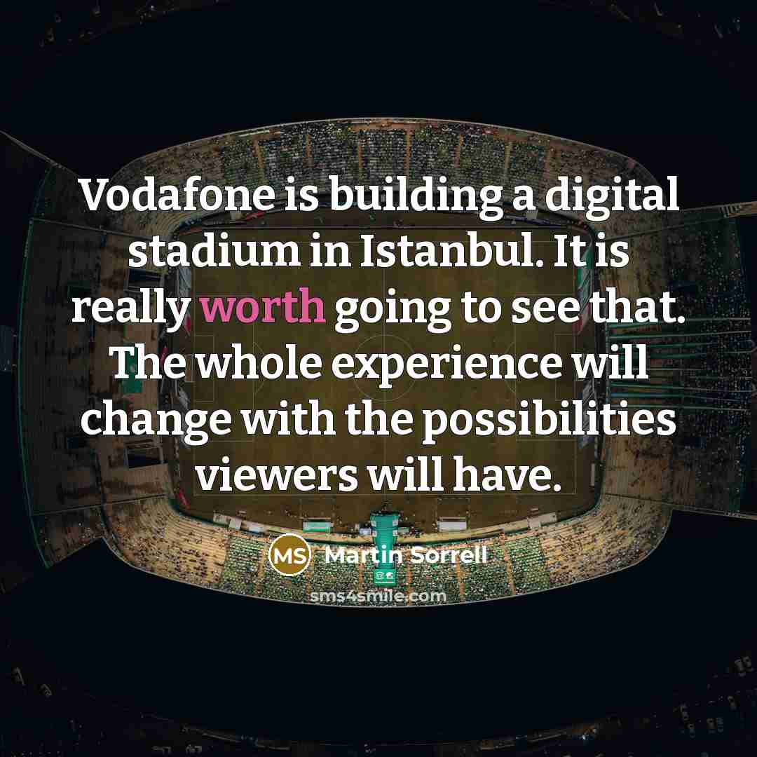“Vodafone is building a digital stadium in Istanbul. It is…” quote by Martin Sorrell