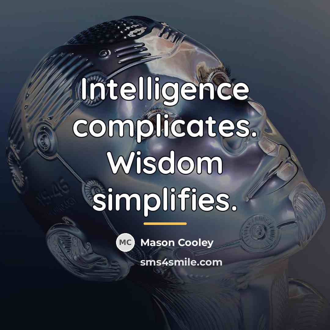 “Intelligence complicates. Wisdom simplifies.…” quote by Mason Cooley