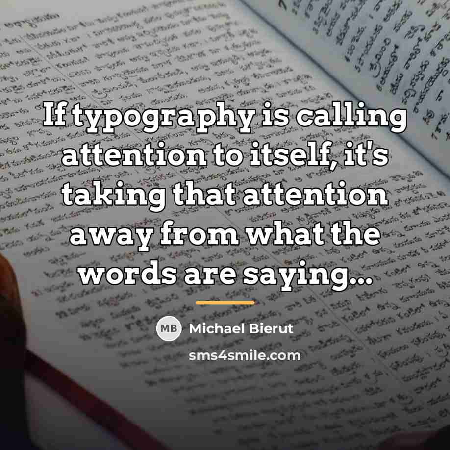 “If typography is calling attention to itself, it's taking that…” quote by Michael Bierut
