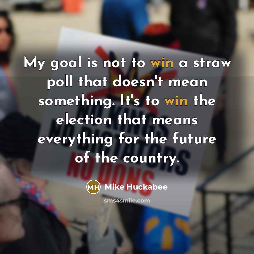 “My goal is not to win a straw poll that…” quote by Mike Huckabee