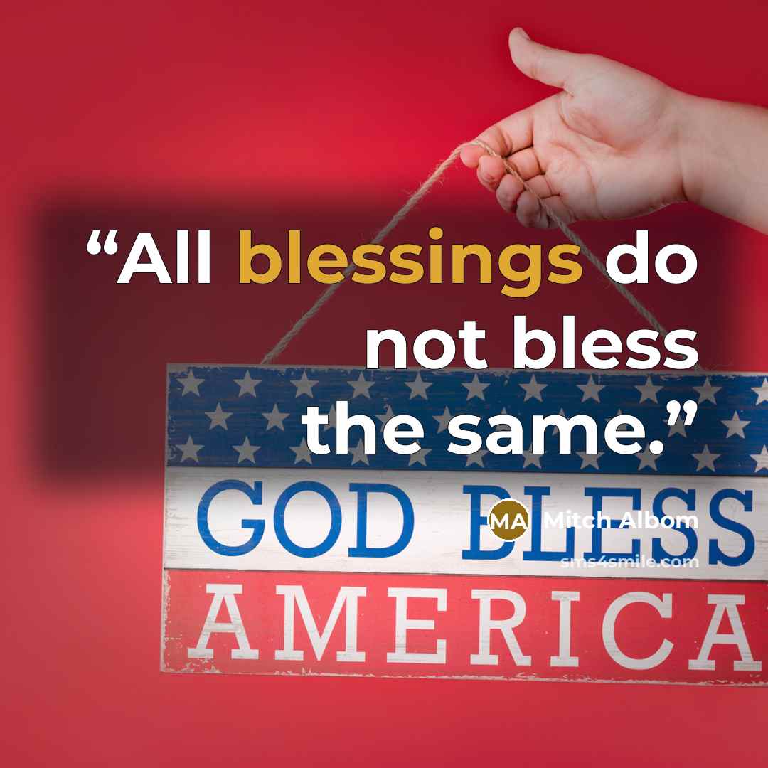 “All blessings do not bless the same.” quote by Mitch Albom
