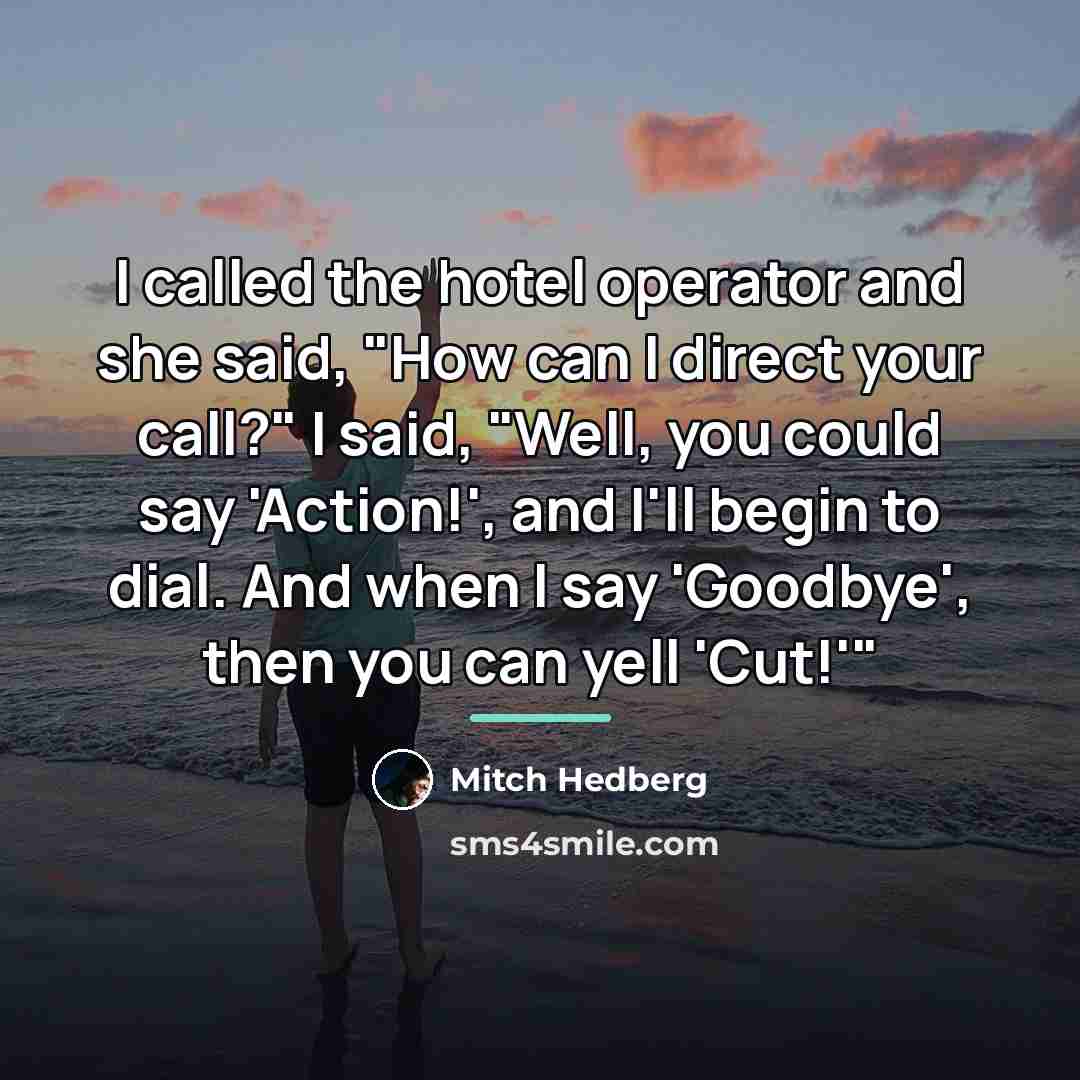“I called the hotel operator and she said, "How can…” quote by Mitch Hedberg