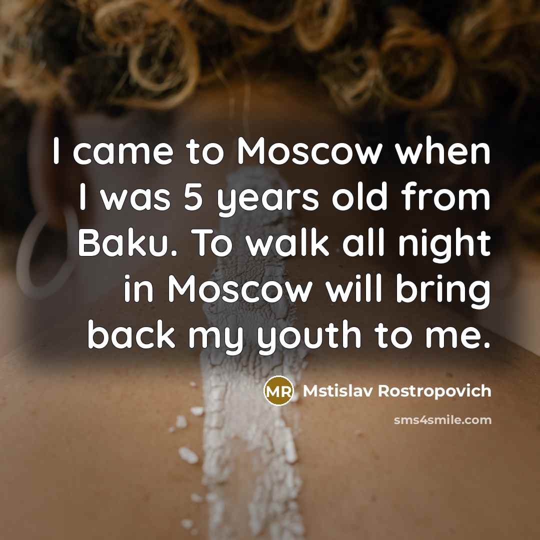 “I came to Moscow when I was 5 years old…” quote by Mstislav Rostropovich
