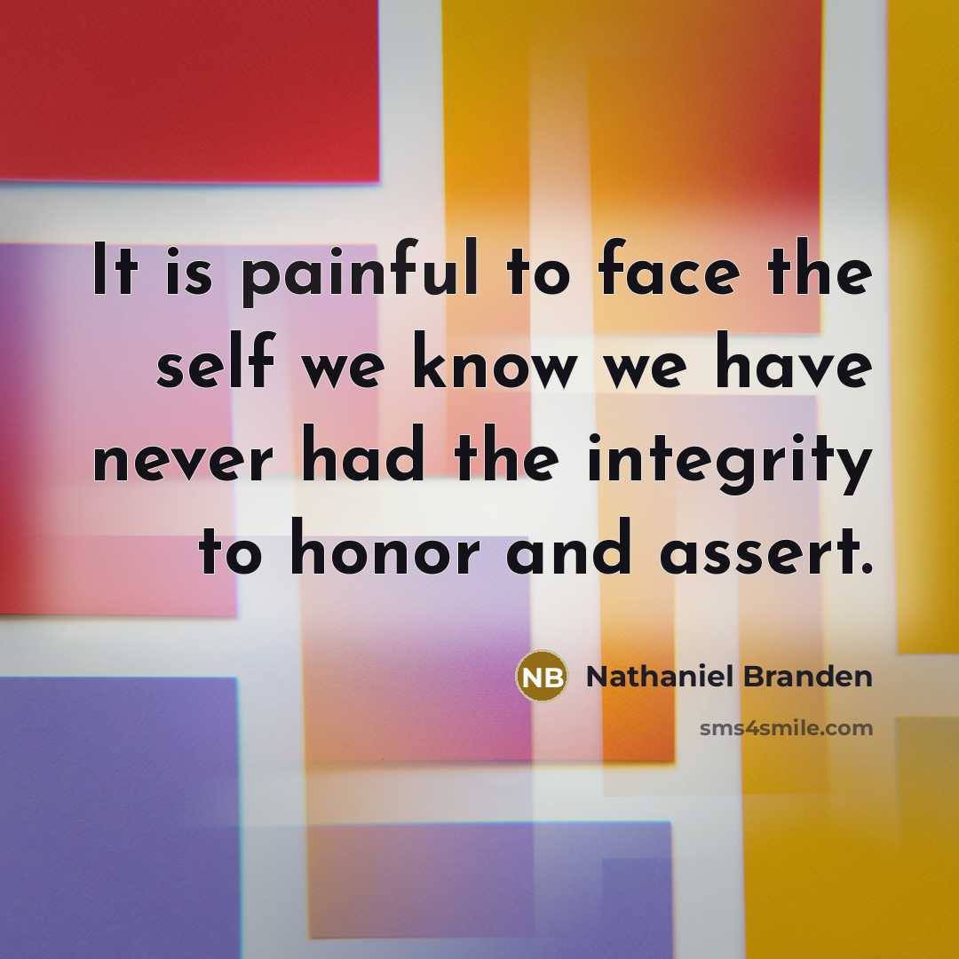“It is painful to face the self we know we…” quote by Nathaniel Branden