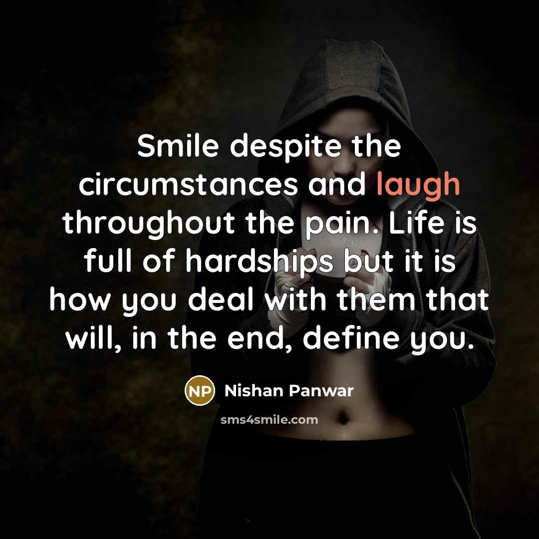 “Smile despite the circumstances and laugh throughout the pain. Life…” quote by Nishan Panwar