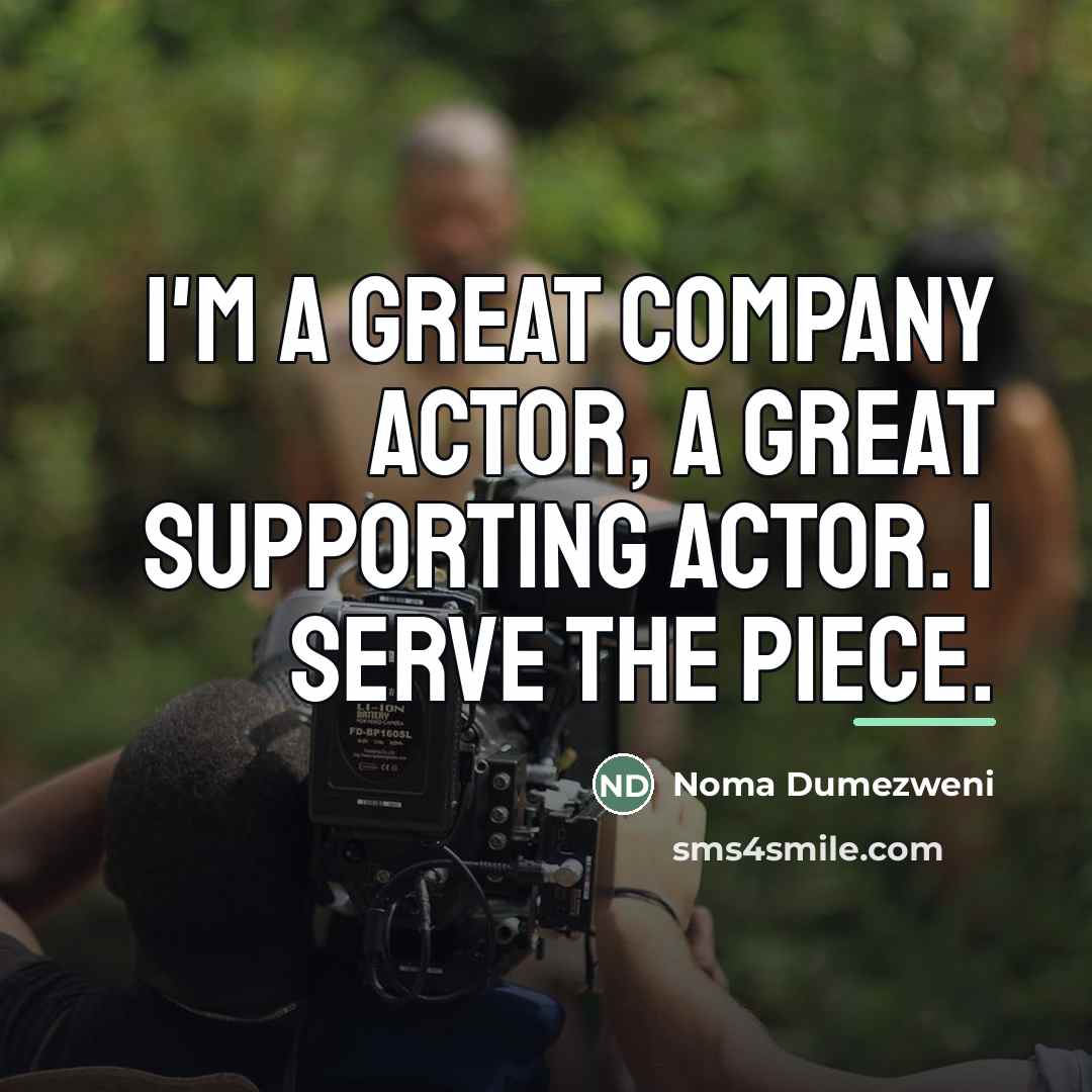 “I'm a great company actor, a great supporting actor. I…” quote by Noma Dumezweni