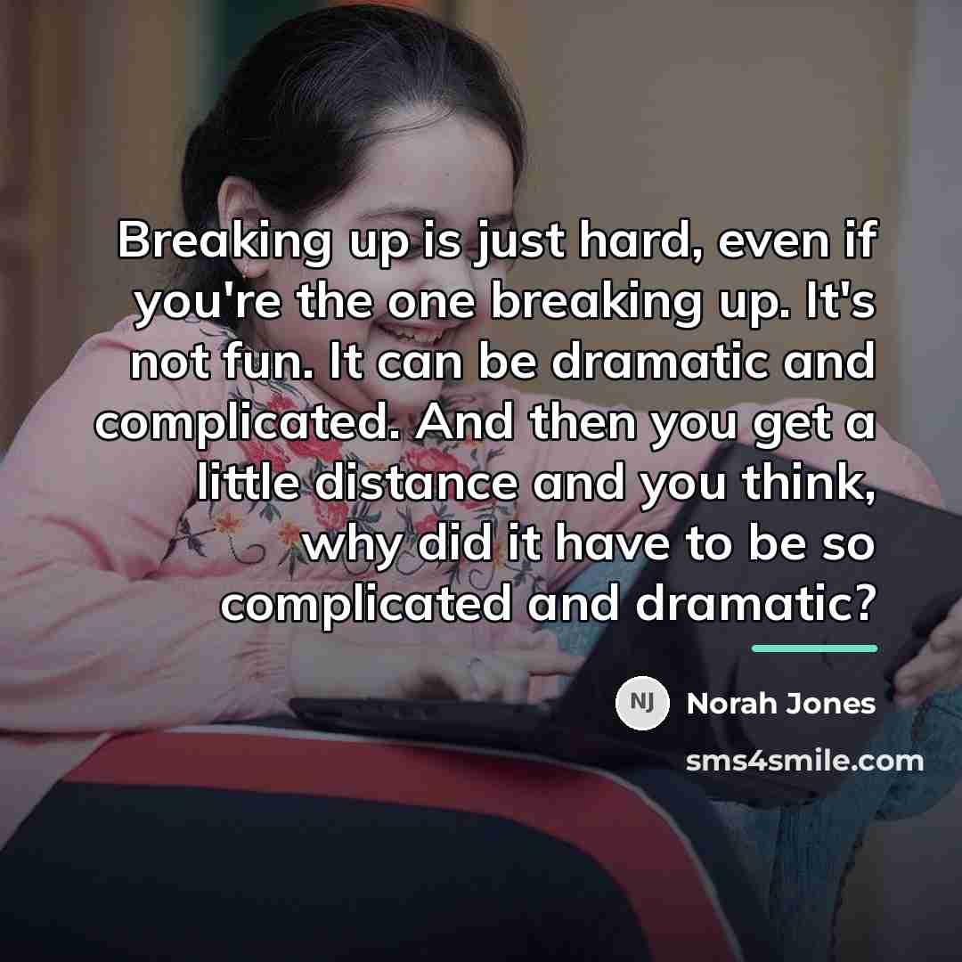 “Breaking up is just hard, even if you're the one…” quote by Norah Jones