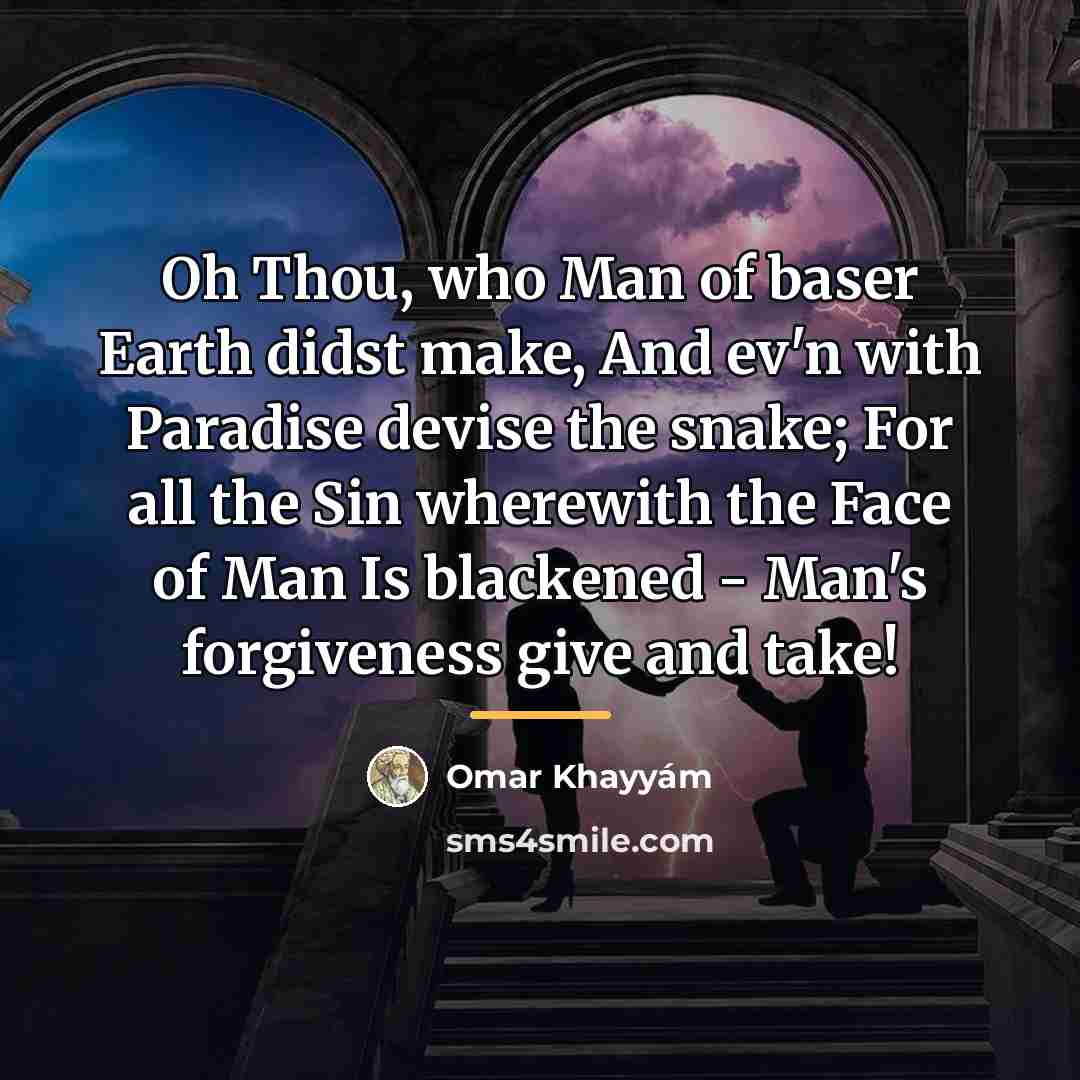 “Oh Thou, who Man of baser Earth didst make, And…” quote by Omar Khayyam