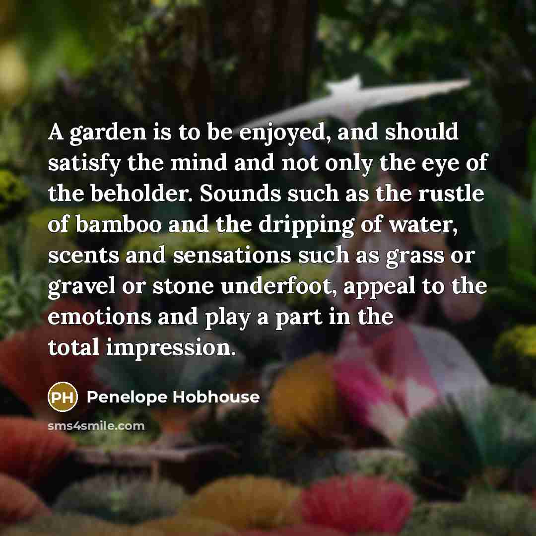 “A garden is to be enjoyed, and should satisfy the…” quote by Penelope Hobhouse