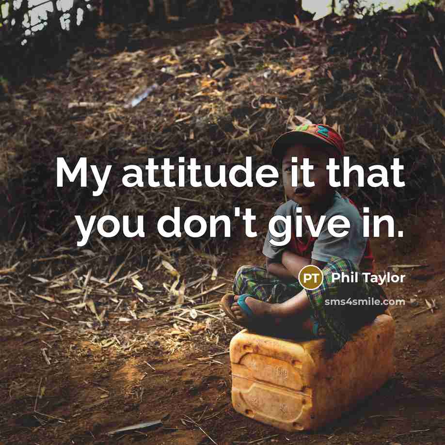 “My attitude it that you don't give in.…” quote by Phil Taylor