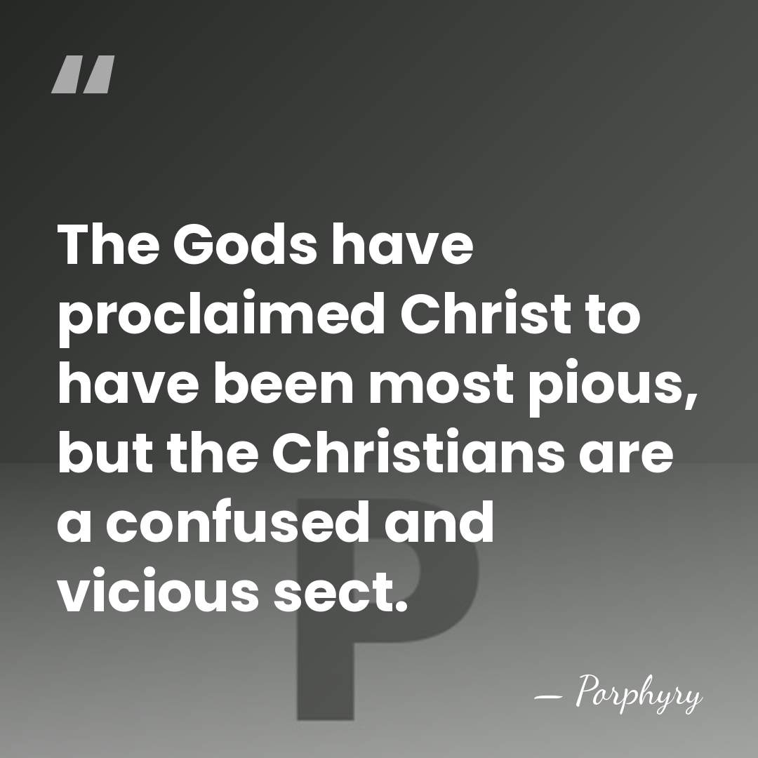 The Gods have proclaimed Christ to have been most pious, but the&hellip; - Porphyry