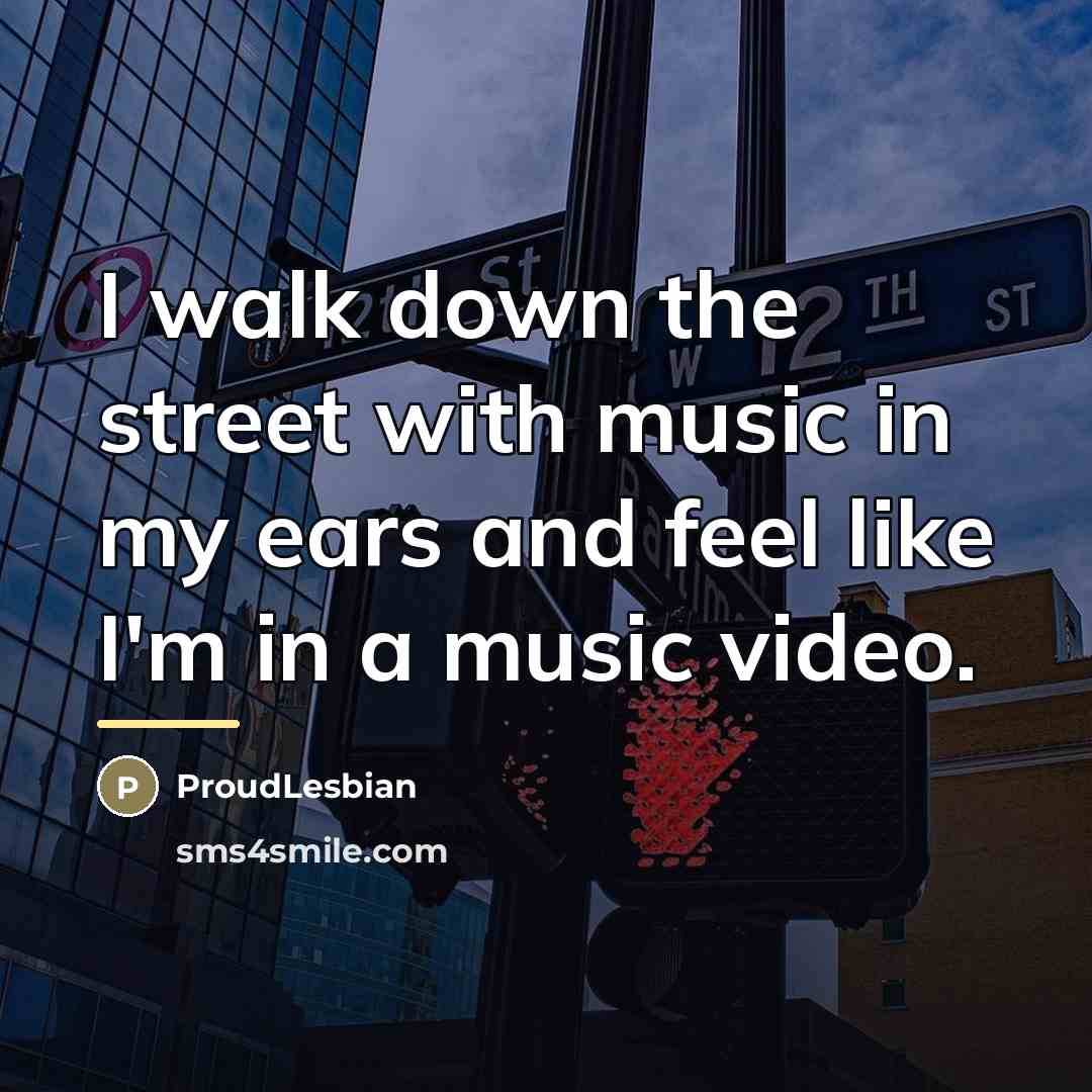 “I walk down the street with music in my ears…” quote by ProudLesbian