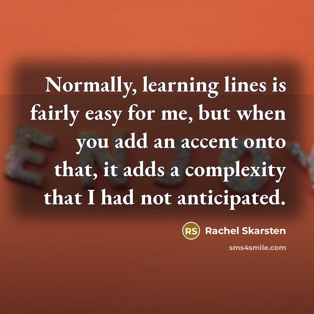 “Normally, learning lines is fairly easy for me, but when…” quote by Rachel Skarsten
