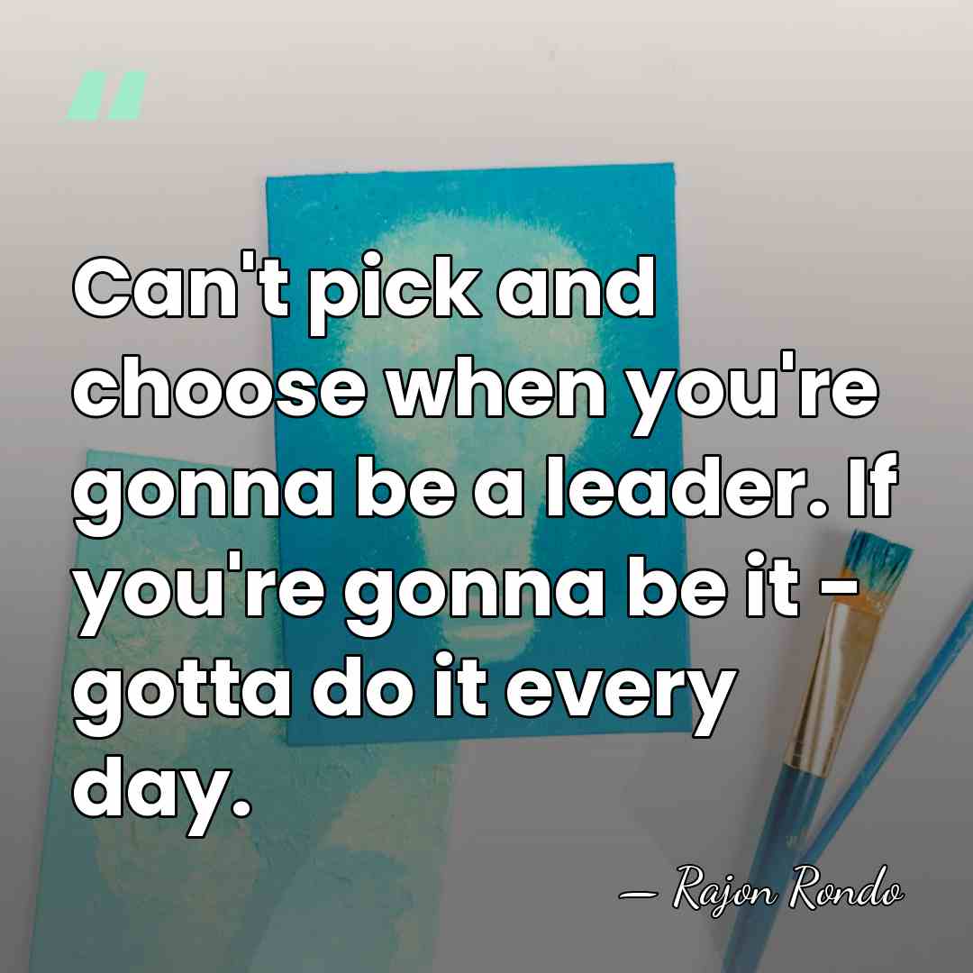 Can't pick and choose when you're gonna be a leader. If you're&hellip; - Rajon Rondo
