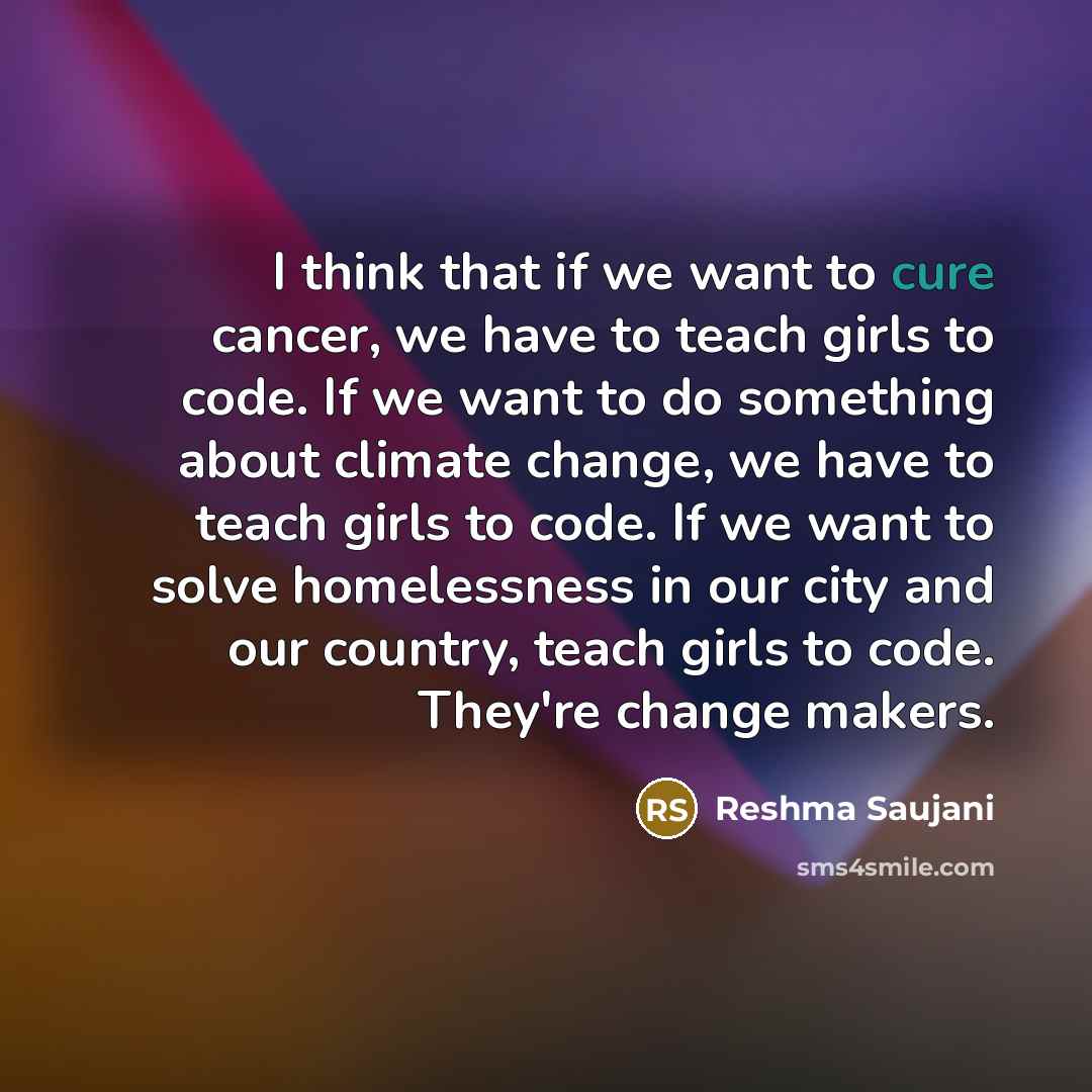 “I think that if we want to cure cancer, we…” quote by Reshma Saujani