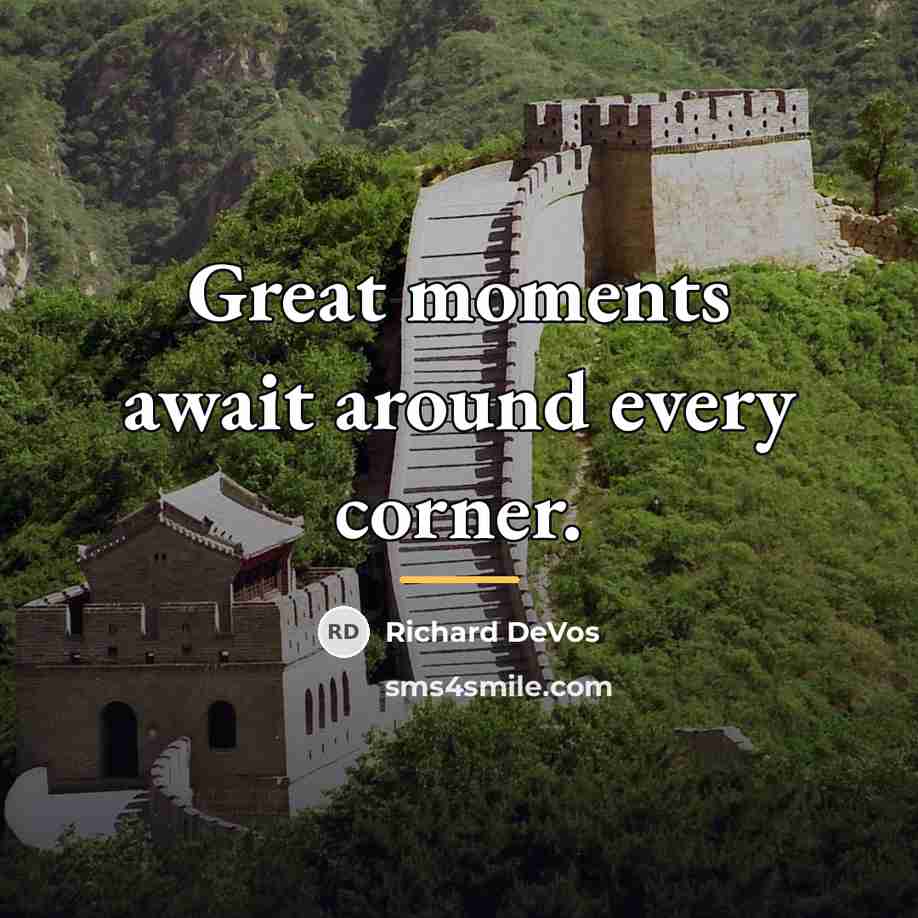“Great moments await around every corner.…” quote by Richard DeVos