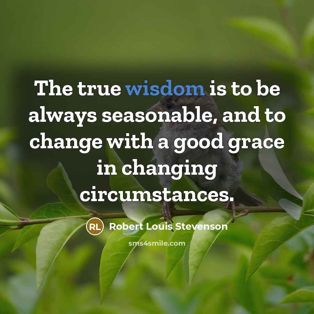“The true wisdom is to be always seasonable, and to…” quote by Robert Louis Stevenson