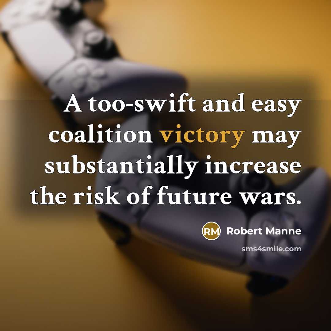 “A too-swift and easy coalition victory may substantially increase the…” quote by Robert Manne