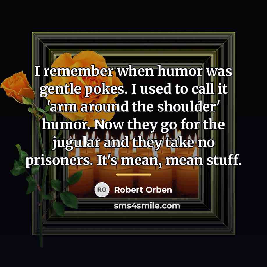 “I remember when humor was gentle pokes. I used to…” quote by Robert Orben